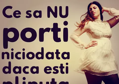 Ce să nu porţi niciodată dacă eşti grăsuţă
