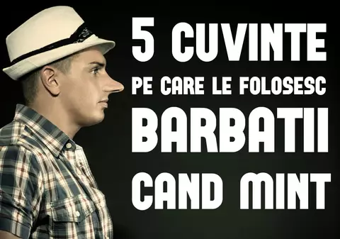 5 cuvinte pe care le folosesc oamenii atunci când mint