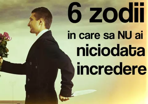 Top 6 zodii în care să nu ai niciodată încredere