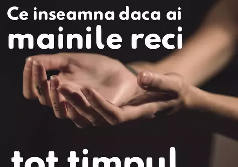 De ce boli suferi dacă ai mereu degetele reci