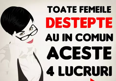 Lucruri pe care doar femeile deștepte le au în comun
