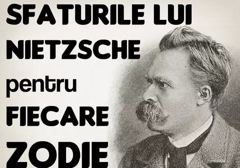Sfaturile lui FRIEDRICH NIETZSCHE pentru zodii
