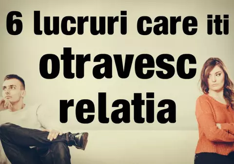 Lucruri care îţi otrăvesc relaţia