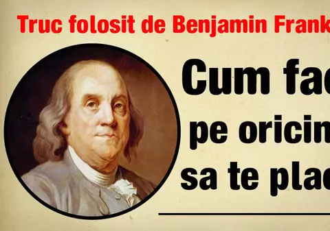 Cum îi faci pe oameni să te placă. Metoda lui Benjamin Franklin