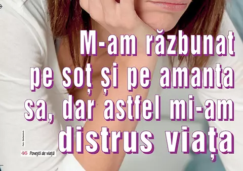 M-am răzbunat pe soț și pe amanta sa, dar astfel mi-am distrus viața