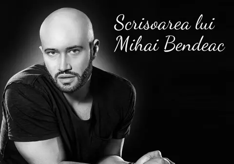 Scrisoarea lui Mihai Bendeac care a devenit virală pe internet