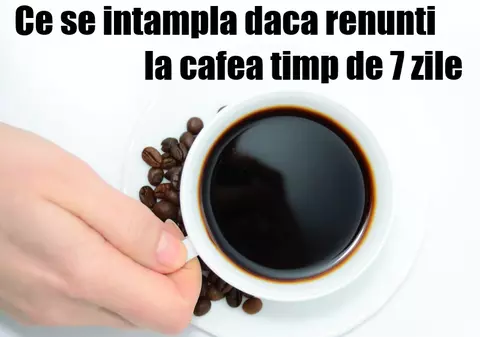 Ce se întâmplă dacă nu mai bei cafea timp de 7 zile