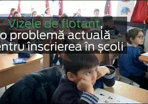 Vizele de flotant, o problemă actuală pentru înscrierea în școli