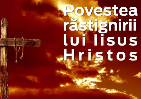 Povestea răstignirii lui Iisus Hristos