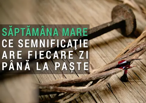 Săptămâna Mare. Ce semnificație are fiecare zi până la Paște