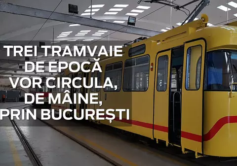Trei tramvaie de epocă vor circula prin Capitală, începând de mâine
