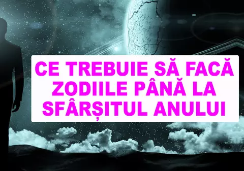 Uite ce mai au de făcut zodiile până la sfârșitul anului! Astrele le arată care e ultima lor misiune!