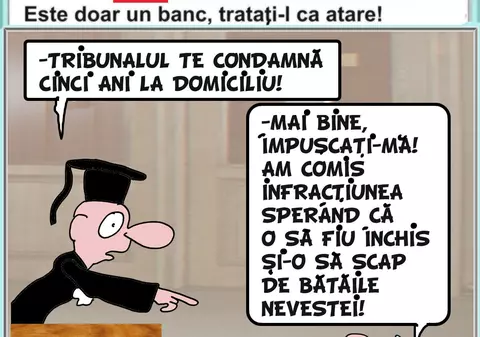 "Tribunalul te condamnă cinci ani la domiciliu. Mai bine..."