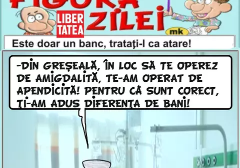 "Din greșeală, în loc să te operez de amigdalită, te-am operat de apendicită. Pentru că sunt corect..."