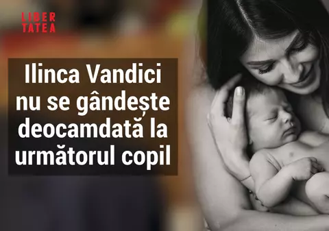 Ilinca Vandici nu e sigură că mai vrea un copil. Așteaptă să crească Zian ca să ia o decizie
