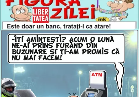 "Îți amintești?! Acum o lună ne-ai prins..."
