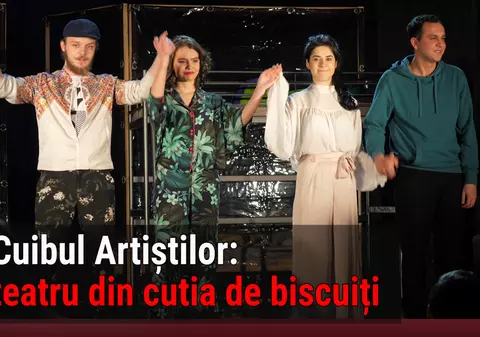 Reportaj / Cuibul Artiștilor: teatru din cutia de biscuiți