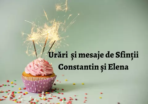 Mesaje de Constantin și Elena. Cele mai frumoase urări și felicitări pentru cei dragi