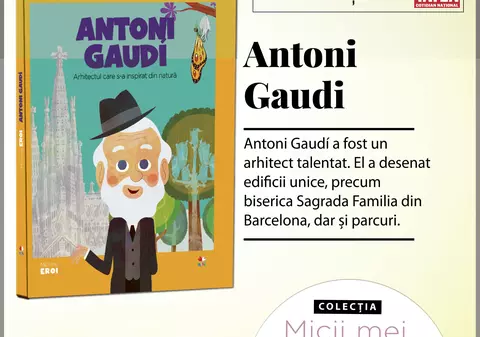 MICII MEI EROI - Antoni Gaudi - Arhitectul care s-a inspirat din natură