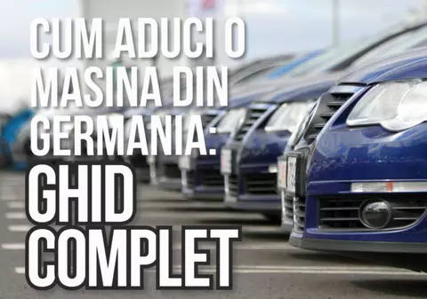 Cum aduci o mașină second-hand din Germania: Ghid complet