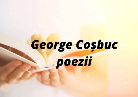 George Coșbuc poezii - operele poetului considerat “vocea țărănimii”