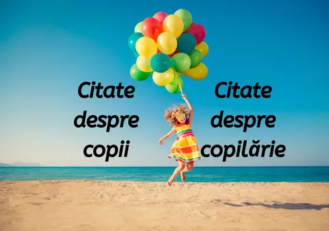 Citate despre copii și copilărie. Versuri care evidențiază dragostea de părinte și dorul de copilărie