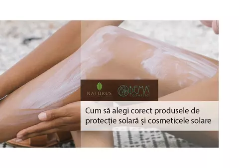 (Publicitate) Cum să alegi corect produsele de protecție solară și cosmeticele solare