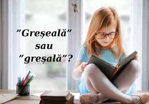 Greșeală sau greșală. Care este varianta corectă