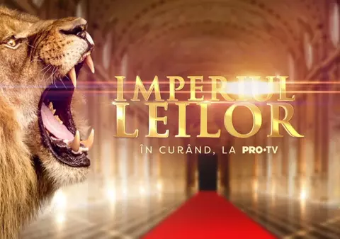 „Imperiul Leilor”, sezonul 3, la PRO TV. Înscrierile au început