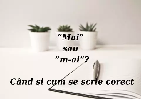 Mai sau m-ai. Când se scrie cu cratimă și când legat
