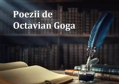 Poezii de Octavian Goga – cele mai frumoase versuri scrise de Goga