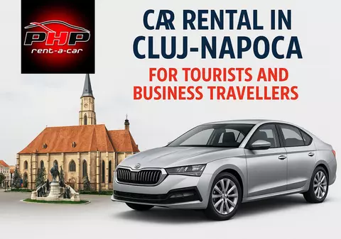 PHP Rent a Car – Soluția Ideală de Mobilitate în Cluj-Napoca pentru Turiști și Oameni de Afaceri