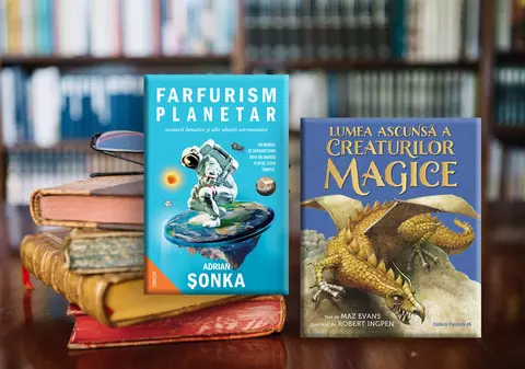 Porția de carte. Privește cerul prin ochii științei! / Ființele magice și poveștile lor spectaculoase