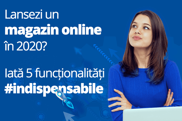 (Publicitate) Lansezi un magazin online în 2020? Iată 5 funcționalități indispensabile