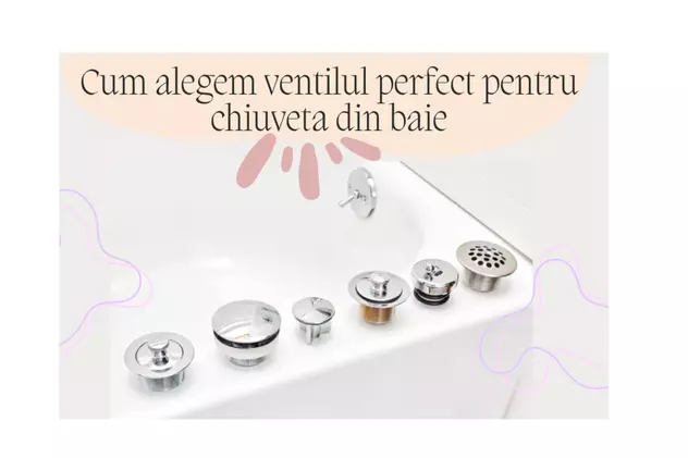 Cum alegem ventilul perfect pentru chiuveta din baie
