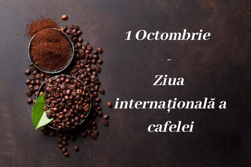 Ziua Internațională a cafelei - zi sărbătorită pe 1 octombrie