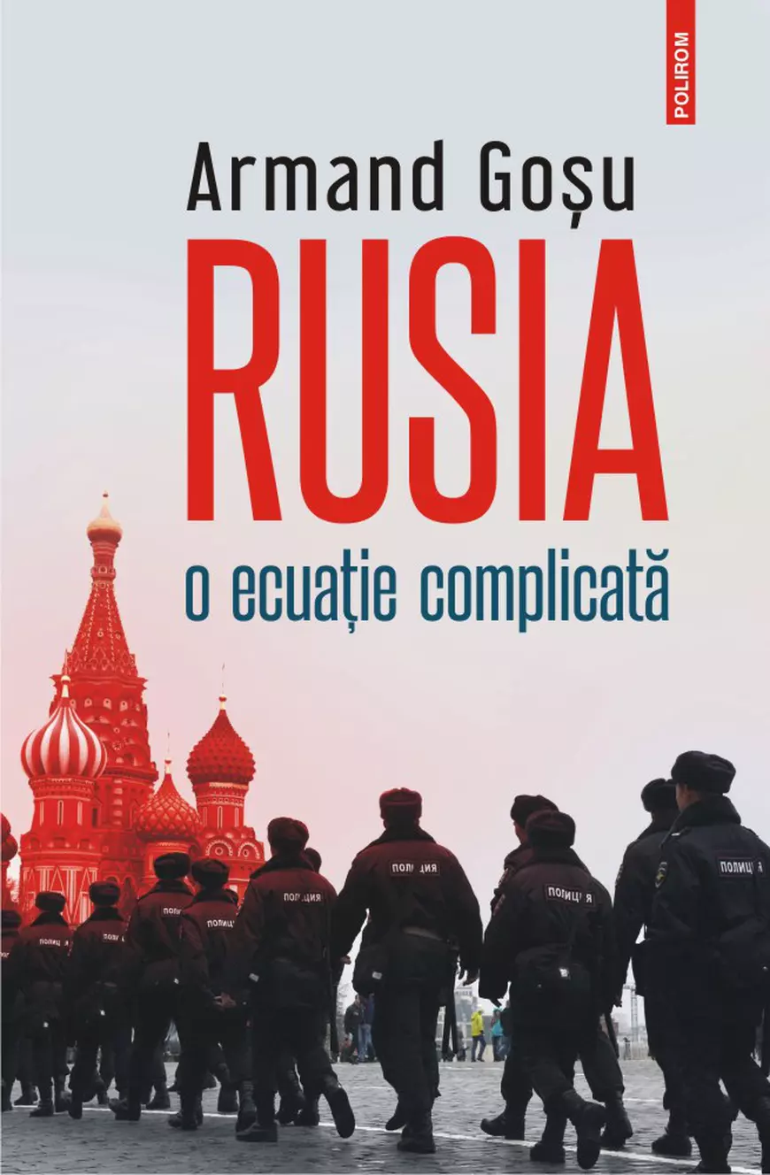 O carte care combate lipsa de expertiză pe spațiul estic: „Rusia, o ecuație complicată” de Armand Goșu