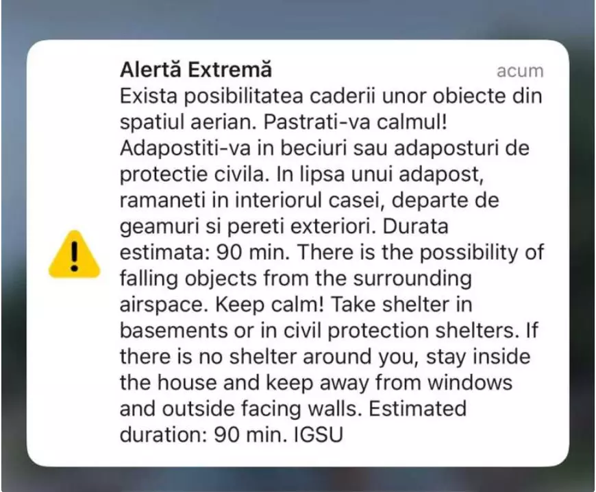Mesaj Ro-Alert cu textul „Alertă Extremă acum ! Exista posibilitatea caderii unor obiecte din spatiul aerian. Pastrati-va calmul! Adapostiti-va in beciuri sau adaposturi de protectie civila. In lipsa unui adapost, ramaneti in interiorul casei, departe de geamuri si pereti exteriori. Durata estimata: 90 min. There is the possibility of falling objects from the surrounding airspace. Keep calm! Take shelter in basements or in civil protection shelters. If there is no shelter around you, stay inside the house and keep away from windows and outside facing walls. Estimated duration: 90 min. IGSU” emis în Tulcea, în noaptea de 19 spre 20 august 2025
